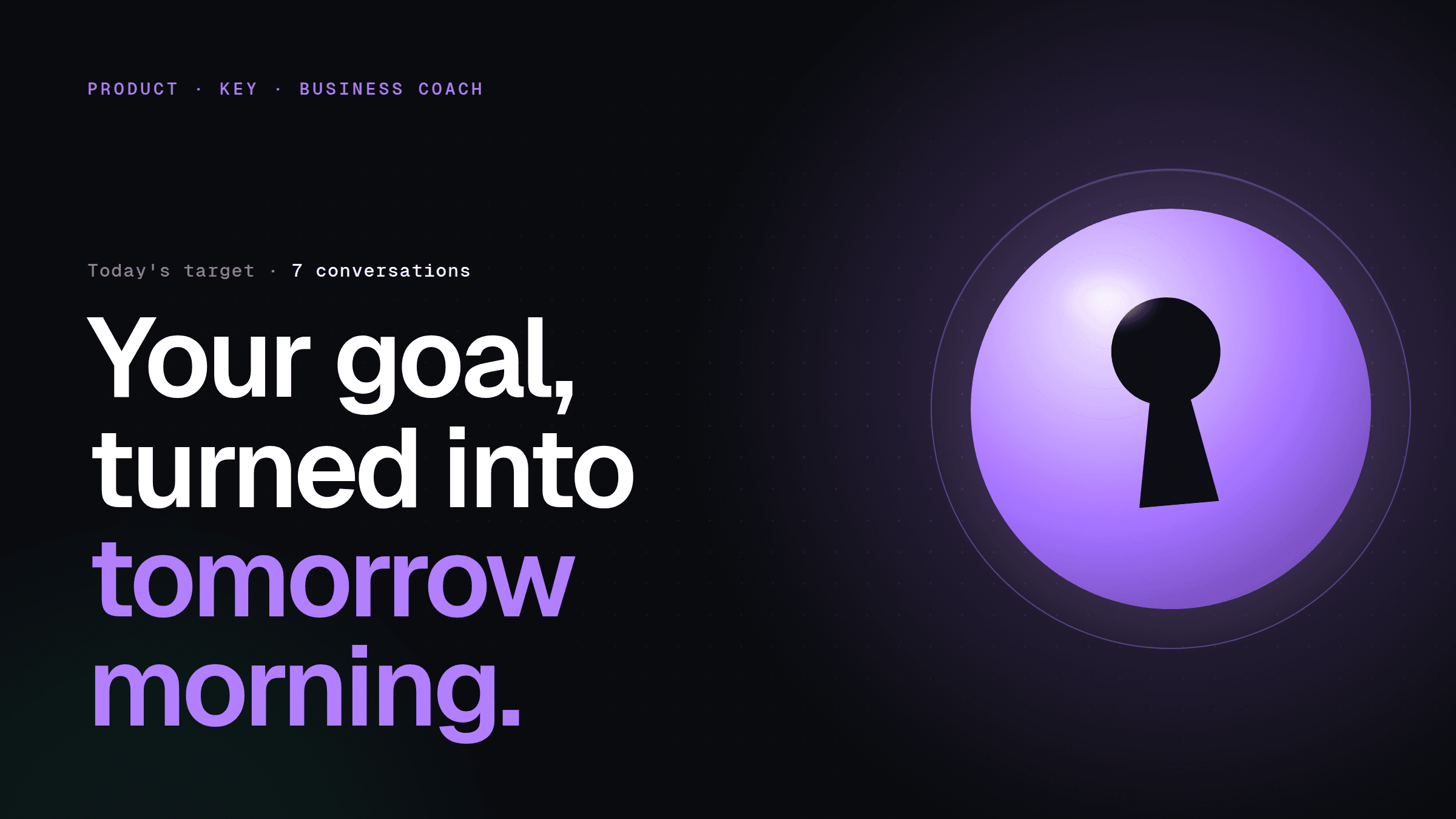 Key doesn't set your goal. It turns it into tomorrow morning.